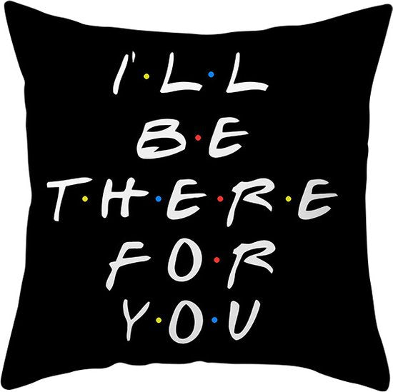 Sierkussensloop - Thema: Friends - Tekst: "I'll BE THERE FOR Y・O・U" - 45 x 45 cm - Zwart