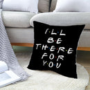 Sierkussensloop - Thema: Friends - Tekst: "I'll BE THERE FOR Y・O・U" - 45 x 45 cm - Zwart