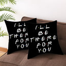 Sierkussensloop - Thema: Friends - Tekst: "I'll BE THERE FOR Y・O・U" - 45 x 45 cm - Zwart