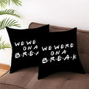 Sierkussensloop - Thema: Friends - Tekst: "We where on a break" - 45 x 45 cm - Zwart